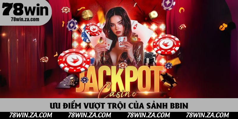 Ưu điểm vượt trội của sảnh BBIN