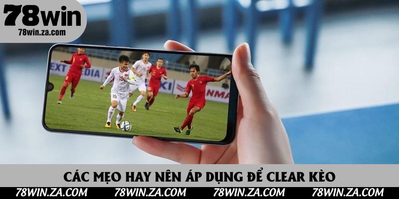 Kèo Tỷ Số Là Gì? Nắm Bắt Mẹo Từ Các Tay Chơi Thông Thái 4 Các mẹo hay nên áp dụng để clear kèo